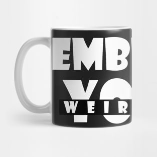 Embrace your weirdness Mug